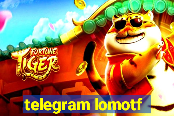 telegram lomotf